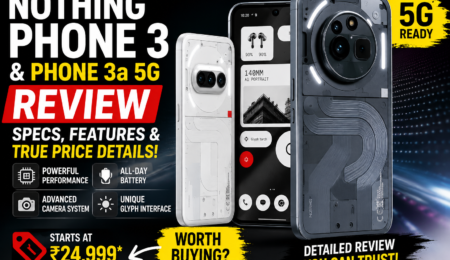 Nothing Phone 3 and Phone 3a 5G Review Nothing Phone 3 and Phone 3a 5G Review